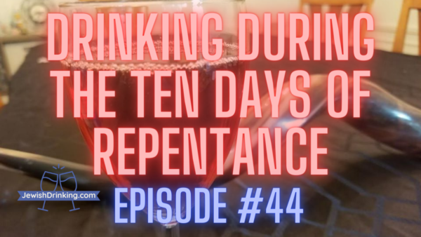 Episode #44 – Drinking During the Ten Days of Repentance: An Introduction