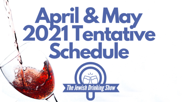 April & May 2021 Tentative Schedule for The Jewish Drinking Show