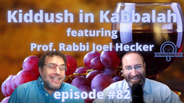 Kiddush in Kabbalah, featuring Rabbi Dr. Joel Hecker [Episode #82 of The Jewish Drinking Show]