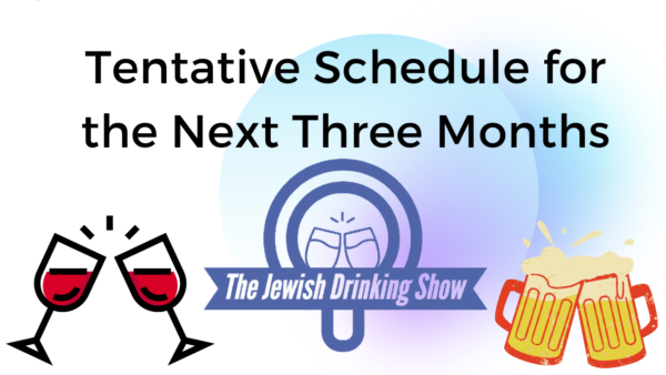 Schedule for The Next Three Months of The Jewish Drinking Show