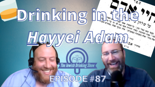 Drinking in the Hayyei Adam, featuring Dashiell Ferguson