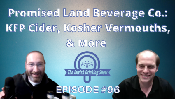 Promised Land Beverage Co. KFP Cider, Kosher Vermouths, & More, featuring Yoni Schwartz [Ep. #96 of The Jewish Drinking Show]