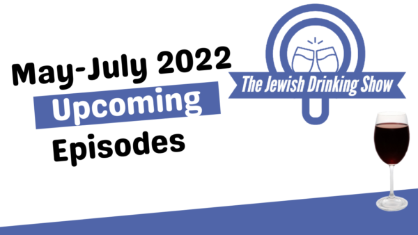 May-July 2022 Upcoming Episodes of The Jewish Drinking Show