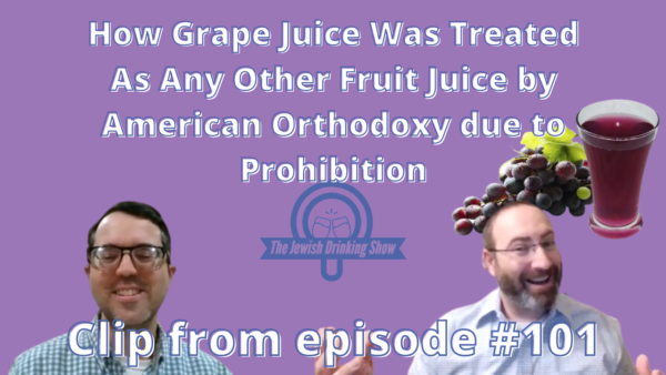 How Grape Juice Was Treated As Any Other Fruit Juice by American Orthodoxy due to Prohibition [Clip from Ep. 101]