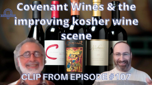 Covenant Wines & The Improving Kosher Wine Scene [video clip]