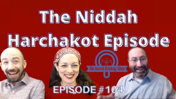 The Niddah Harchakot Episode, featuring Yamit Alpern Kol and Dr. Alon Kol [Episode #104 of The Jewish Drinking Show]