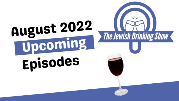 August 2022 Episodes of The Jewish Drinking Show Announced