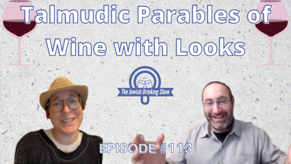 Talmudic Parables of Wine with Looks, featuring Dr. Elana Stein Hain [The Jewish Drinking Show episode 113]