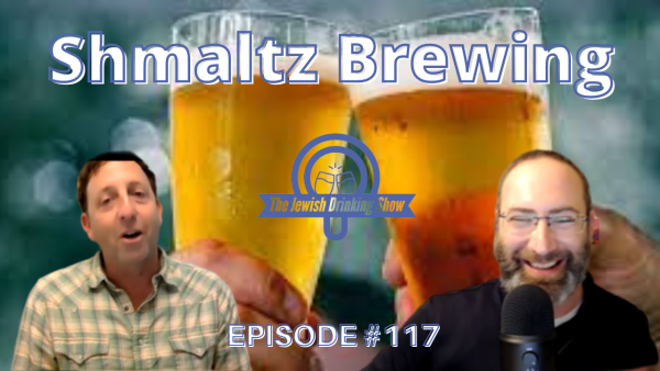 Shmaltz Brewing, Featuring Jeremy Cowan & Jesse Epstein [The Jewish Drinking Show Episode #117]