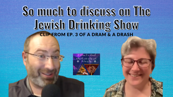 So Much to Discuss on The Jewish Drinking Show [Clip from A Dram & a Drash Podcast]