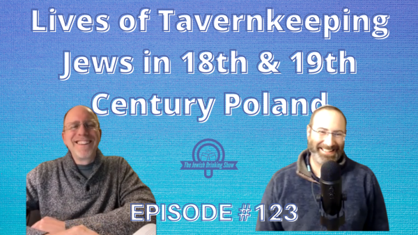 Lives of Tavernkeeping Jews in 18th & 19th Century Poland, featuring Prof. Glenn Dynner [The Jewish Drinking Show episode 123]