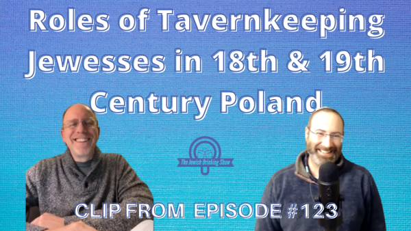 Roles of Tavernkeeping Jewesses in 18th & 19th Century Poland [clip from ep. 123 of The Jewish Drinking Show]