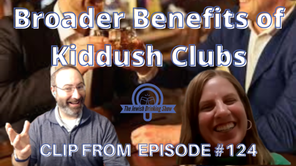 Broader Benefits of Kiddush Clubs [Clip from Episode #124 of The Jewish Drinking Show]