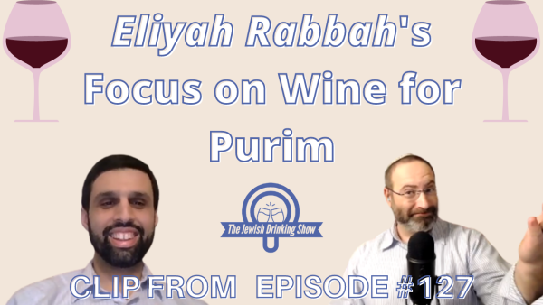 Eliyah Rabbah’s Focus on Wine for Purim [Clip from 127th Episode of The Jewish Drinking Show]