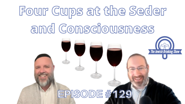 Four Cups at the Seder and Consciousness, featuring Rabbi Zac Kamenetz [The Jewish Drinking Show, episode #129]