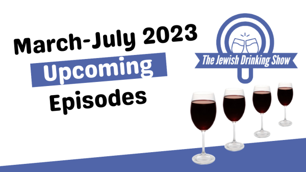 March-July 2023 Lineup of Forthcoming Episodes of The Jewish Drinking Show
