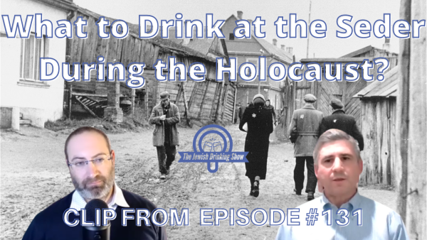 What to Drink at the Seder During the Holocaust? [Video Clip]