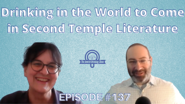Drinking in the World to Come in Second Temple Literature? featuring Prof. Claudia Bergmann [The Jewish Drinking Show episode #137]