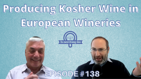 Producing Kosher Wine in European Wineries, featuring Jay Buchsbaum [The Jewish Drinking Show ep. #138]