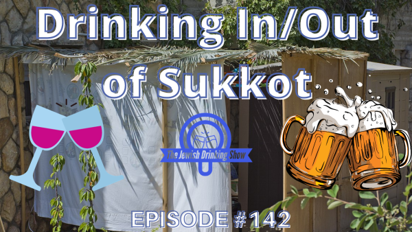 Drinking In/Out of Sukkot [The Jewish Drinking Show episode 142]