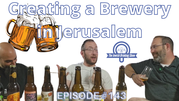 Creating a Brewery in Jerusalem, featuring Ephraim Greenblatt and Shmuel Naky [The Jewish Drinking Show episode 143]
