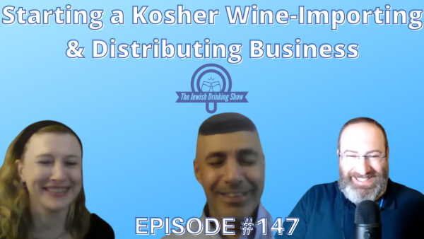 Starting a Kosher Wine-Importing & Distributing Business, featuring Ami & Larissa Nahari [The Jewish Drinking Show, episode 147]
