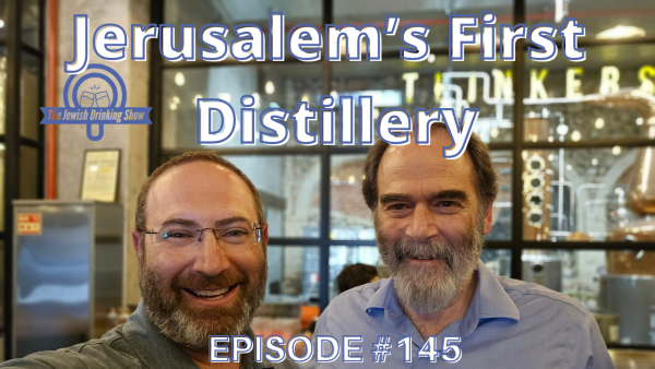 Jerusalem’s First (& Only) Distillery, featuring Bennett Kaplan [The Jewish Drinking Show ep. 145]