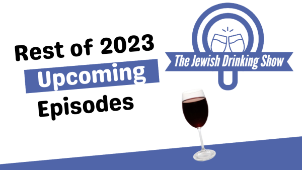Tentative Lineup of Forthcoming Episodes of The Jewish Drinking Show for the Remainder of 2023