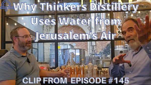 Why Thinkers Distillery Uses Water from Jerusalem’s Air [Video Clip]