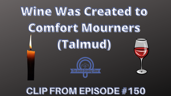 Wine Was Created to Comfort Mourners (Talmud) [Video Clip]