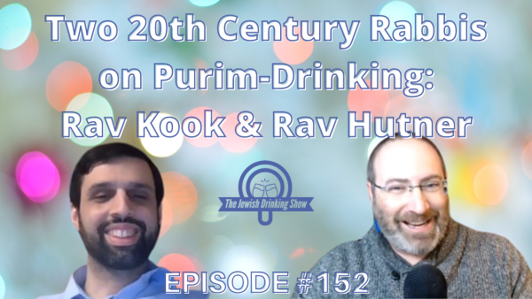 Two Twentieth Century Rabbis on Purim-Drinking: Rabbi Kook & Rabbi Hutner, featuring Rabbi David Fried [The Jewish Drinking Show ep. 152]