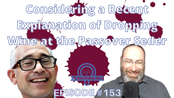 Considering a Recent Explanation of Dropping Wine at the Passover Seder with Rabbi Dr. Zvi Ron [The Jewish Drinking Show episode 153]