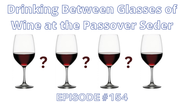 Drinking Between Glasses of Wine at the Passover Seder [The Jewish Drinking Show episode #154]