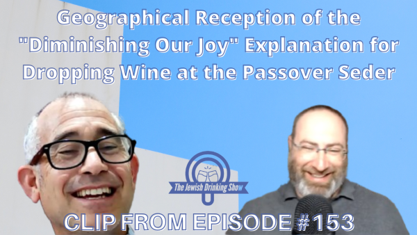 Geographical Reception of the “Diminishing Our Joy” Explanation for Dropping Wine at the Passover Seder [Video Clip]