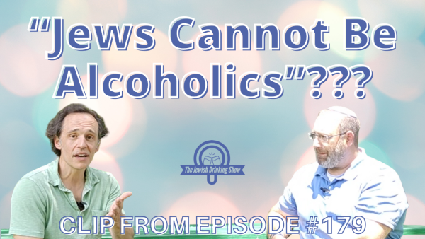“Jews Cannot be Alcoholics”??? [Video Clip]