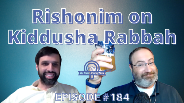 Medieval Jewish Legal Authorities (Rishonim) on Kiddusha Rabbah, featuring Rabbi David Fried [The Jewish Drinking Show, episode #184]