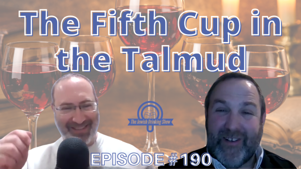 The Fifth Cup of the Passover Seder in the Talmud, featuring Dr. Leor Jacobi [The Jewish Drinking Show, episode #190]