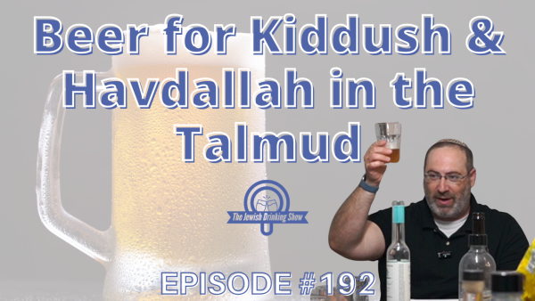 Beer for Kiddush & Havdallah in the Talmud [The Jewish Drinking Show, Episode #192]