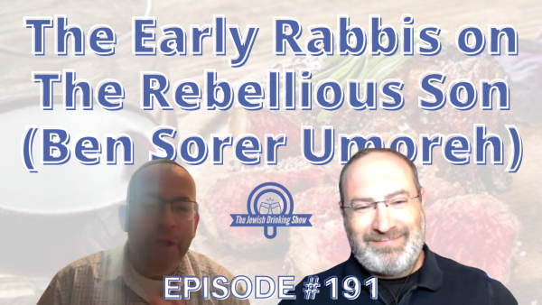 The Early Rabbis (Tannaim) on Ben Sorrer UMoreh, featuring Rabbi Shmuel Hain [The Jewish Drinking Show, Episode #191]