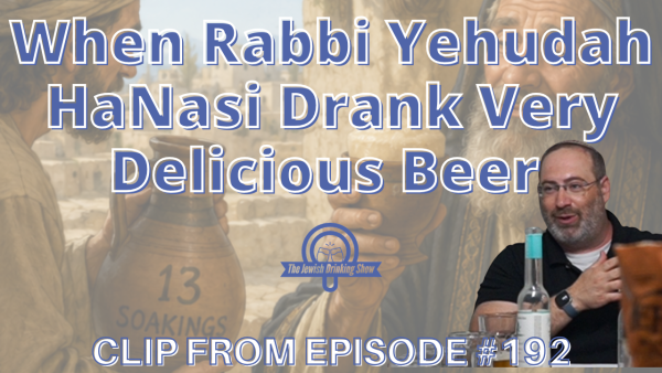 When Rabbi Yehudah HaNasi Drank Very Delicious Beer [Video Clip]