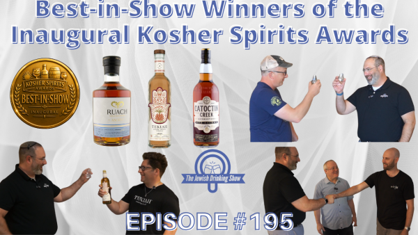Hearing from the Best-in-Show Winners of the Inaugural Kosher Spirits Awards [The Jewish Drinking Show, Episode #195]